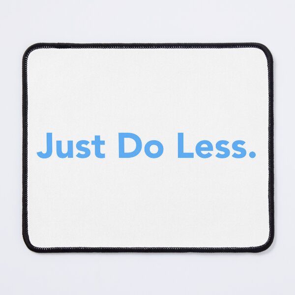 Item preview, Just Do Less. designed and sold by StiickitLLC.