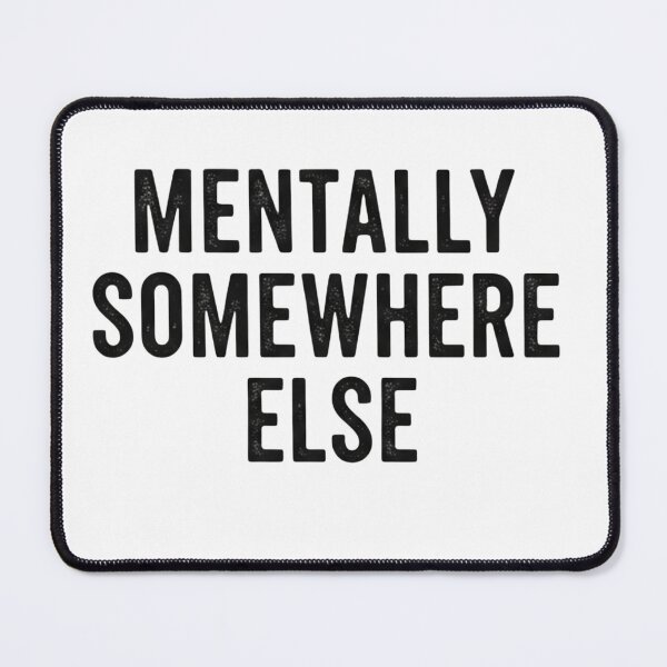 Item preview, Mentally Somewhere Else – Minimal Aesthetic Quote designed and sold by CuteOasis.