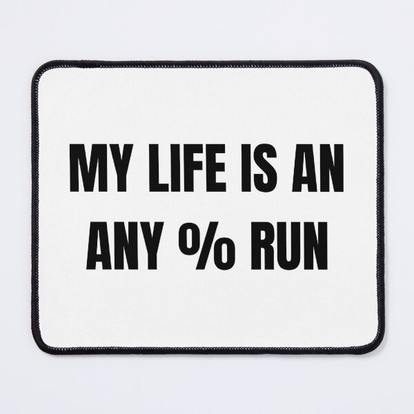 Item preview, Funny Speedrunner Quote - My Life Is an Any% Run designed and sold by PHRASEandSTYLE.