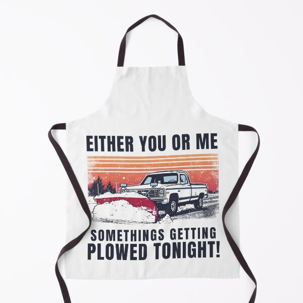 Item preview, EITHER YOU OR ME SOMETHINGS GETTING PLOWED TONIGHT! designed and sold by NicMacTees.