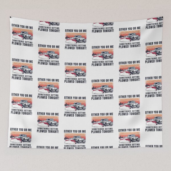 Item preview, EITHER YOU OR ME SOMETHINGS GETTING PLOWED TONIGHT! designed and sold by NicMacTees.