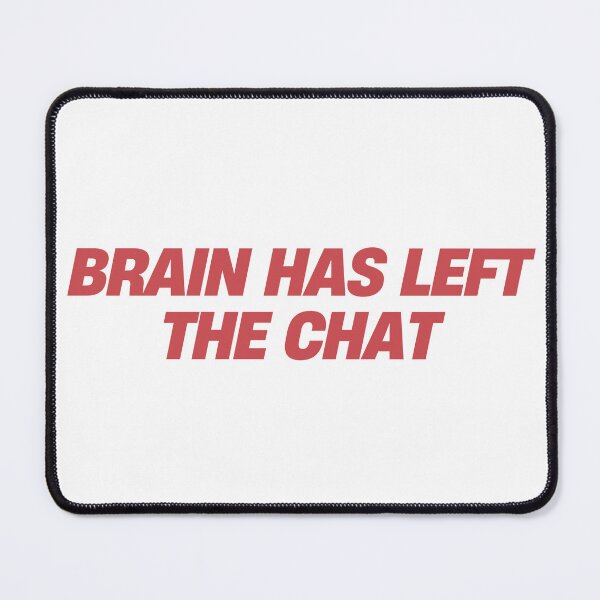 Artikelvorschau, Brain hat den Chat verlassen entworfen und verkauft von StiickitLLC.