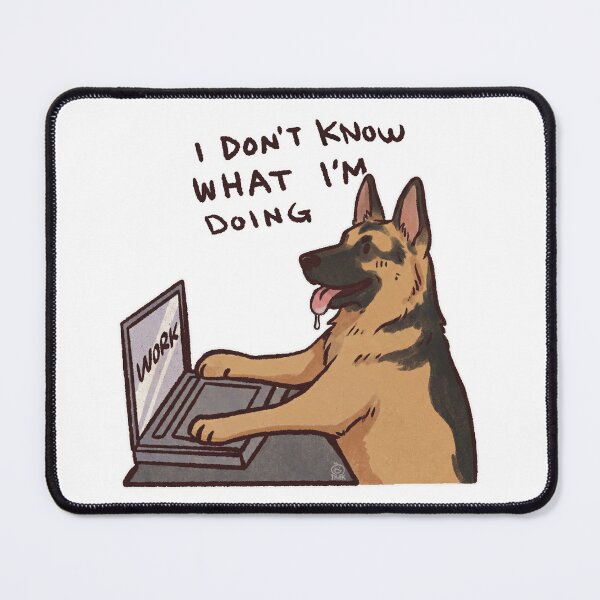 Item preview, German Shepard working | I don't know what I'm doing | Funny German Shepard memes designed and sold by Golden Turtle Studio.