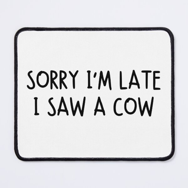 Item preview, Sorry I’m Late, I Saw a Cow designed and sold by stephenflashart.