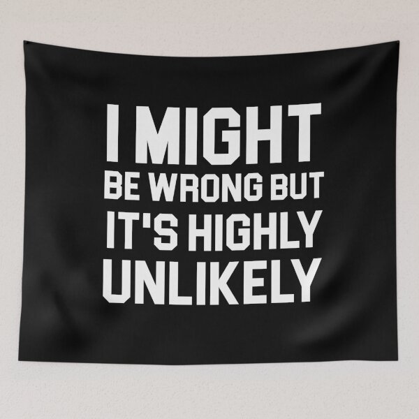 Item preview, I Might Be Wrong But It's Highly Unlikely  designed and sold by khallidaart.