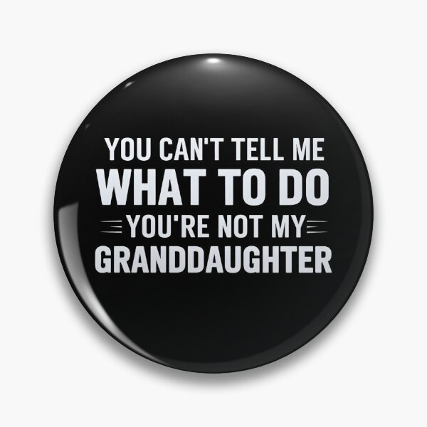 Item preview, You Can’t Tell Me What to Do You’re Not My Granddaughter designed and sold by stephenflashart.
