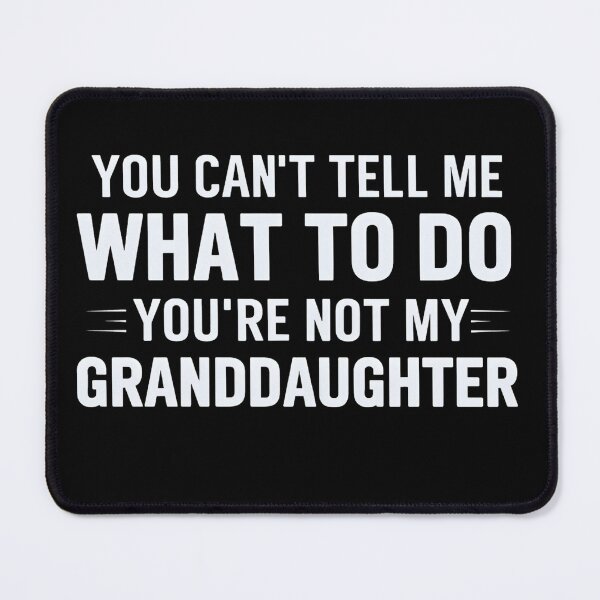 Item preview, You Can’t Tell Me What to Do You’re Not My Granddaughter designed and sold by stephenflashart.