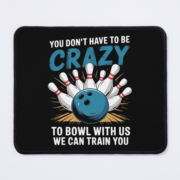 Item preview, Dont Have To Be Crazy To Bowl With Us Bowling Bowler designed and sold by FadeOfThrone.
