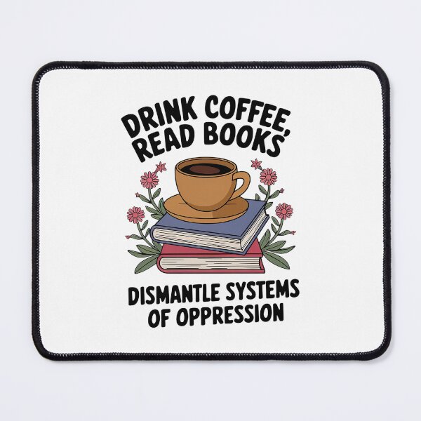 Item preview, Drink Coffee Read Books Dismantle Systems of Oppression 2 designed and sold by MarryIsMonth.