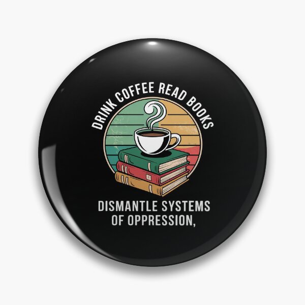 Item preview, Drink Coffee Read Books Dismantle Systems Of Oppression 4 designed and sold by MarryIsMonth.