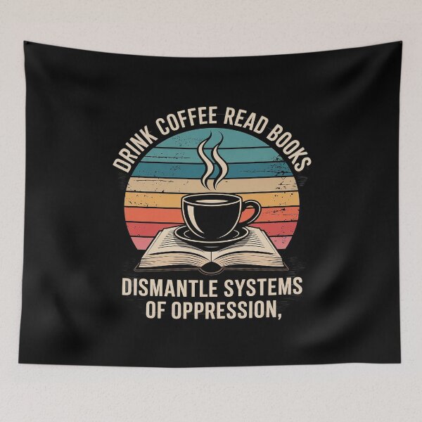 Item preview, Drink Coffee Read Books Dismantle Systems of Oppression5  designed and sold by AquaKiev.