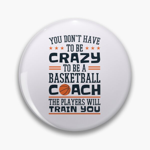 Item preview, You Don't Have to Be Crazy to Be a Basketball Coach Funny Coaching designed and sold by jaygo.