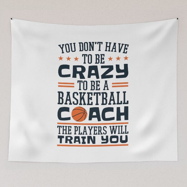 Item preview, You Don't Have to Be Crazy to Be a Basketball Coach Funny Coaching designed and sold by jaygo.