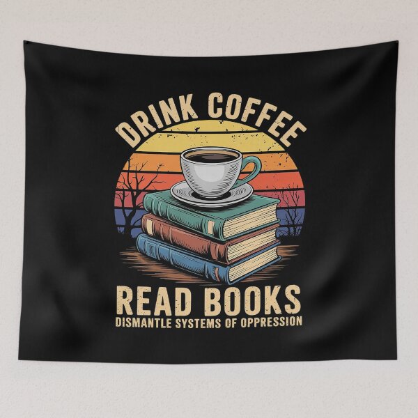 Item preview, Drink Coffee Read books Dismantle Systems of Opression designed and sold by MarryIsMonth.