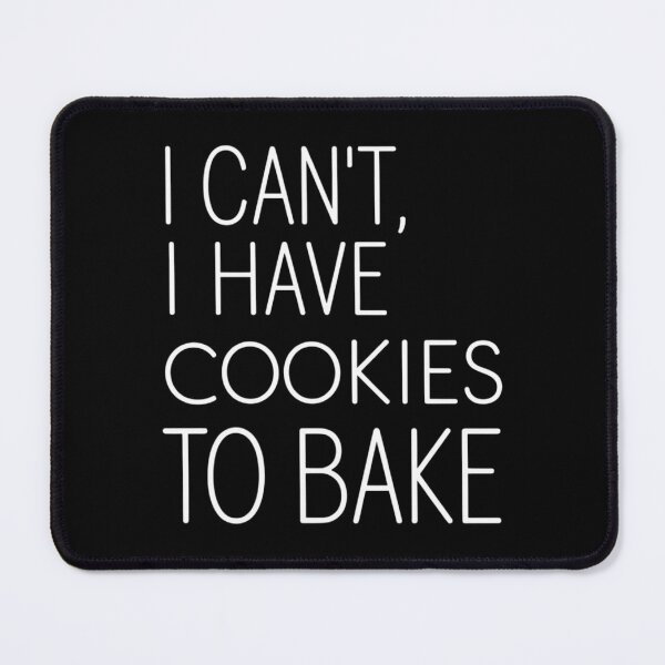 Item preview, I Can't I Have Cookies To Bake Funny Cookie Baking designed and sold by CruelShadesSt.