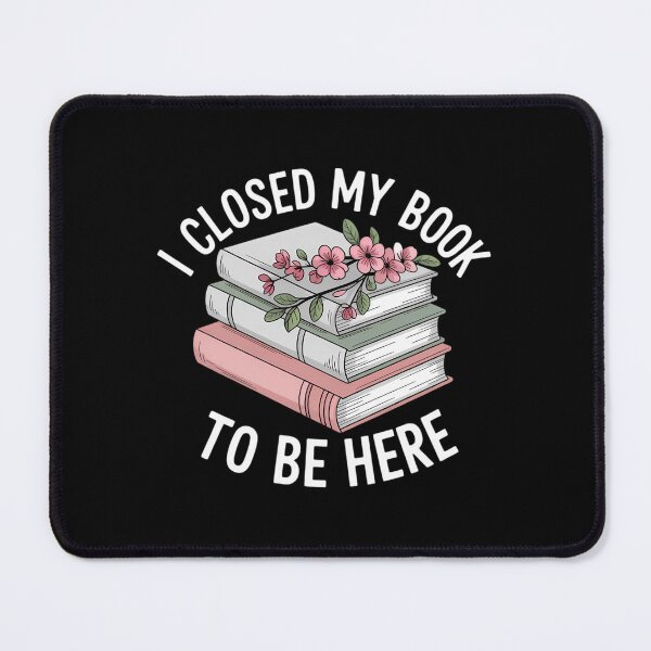 Item preview, I Closed My Book To Be Here Reading Bookworm designed and sold by CruelShadesSt.