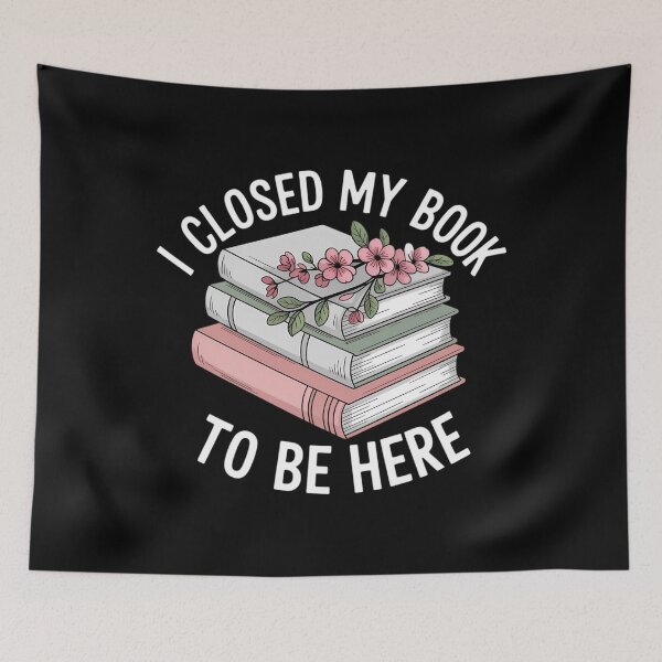 Item preview, I Closed My Book To Be Here Reading Bookworm designed and sold by CruelShadesSt.
