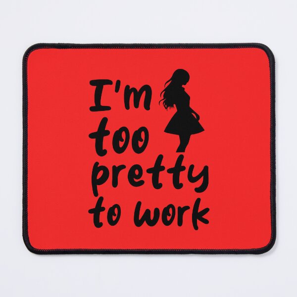 Item preview, I'm Too Pretty To Work. Funny Sarcastic. Sarcastic Quote. Funny Feminine Quote. designed and sold by DesignHouse07.