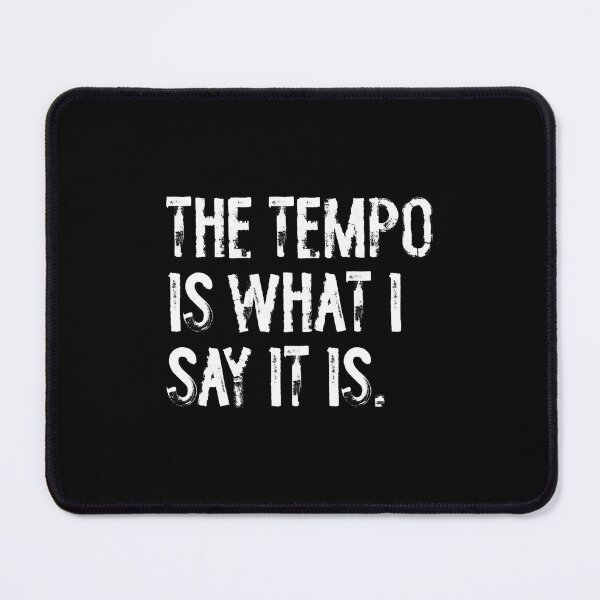 Item preview, The Tempo Is What I Say It Is Funny Drummer designed and sold by BrandyMegan.