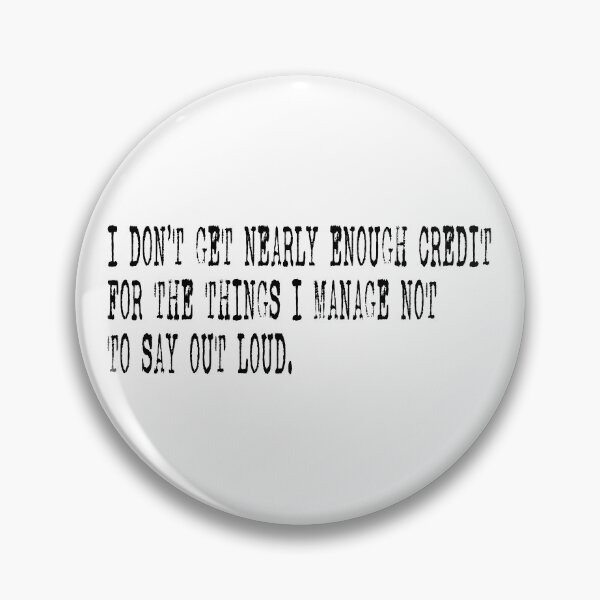 Item preview, I Don't Get Nearly Enough Credit For The Things I Manager Not To Say Out Loud designed and sold by passantpossi.