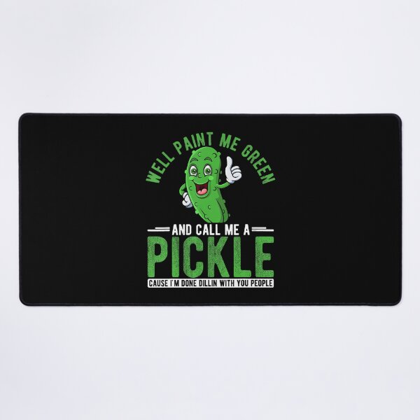 Item preview, Well Paint Me Green And Call Me A Pickle Cause I'M Done designed and sold by JaimeTrudie.