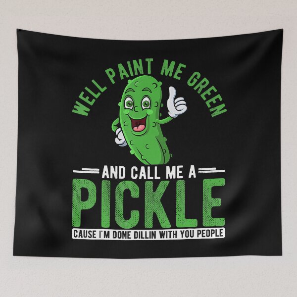 Item preview, Well Paint Me Green And Call Me A Pickle Cause I'M Done designed and sold by JaimeTrudie.