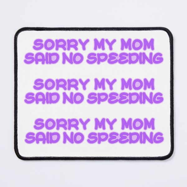 Item preview, Sorry My Mom Said No Speeding designed and sold by the-craft-shop.