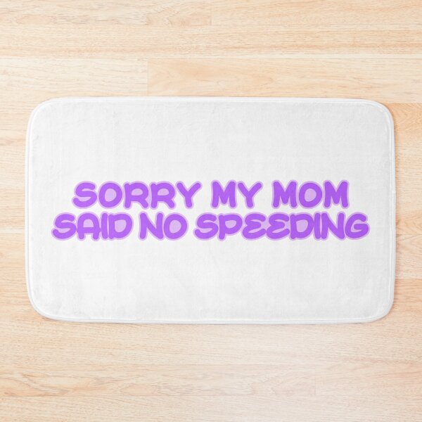 Item preview, Sorry My Mom Said No Speeding designed and sold by the-craft-shop.