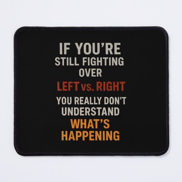Item preview, If You'Re Still Fighting Over Left Vs Right You Really Don't designed and sold by MarionCharleen.