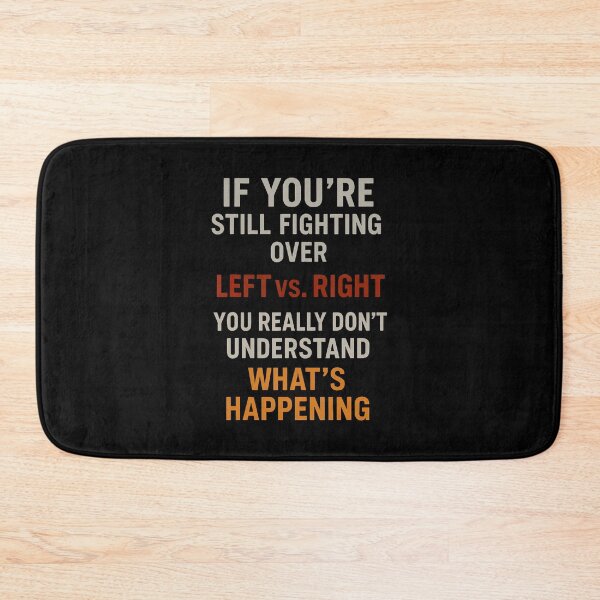 Item preview, If You'Re Still Fighting Over Left Vs Right You Really Don't designed and sold by MarionCharleen.