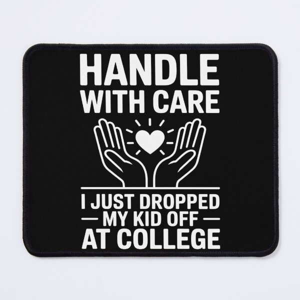 Item preview, Handle with CareI Just Dropped My Kid Off at College Mom Dad designed and sold by FndPardaL.
