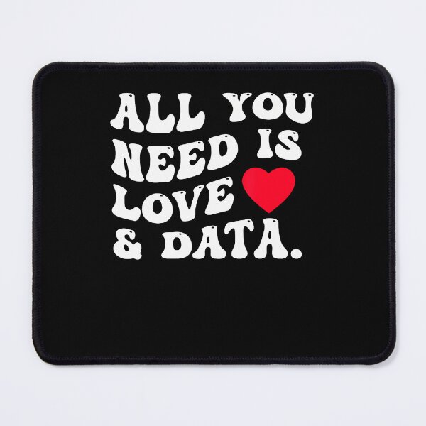 Item preview, All You Need Is Love And Data Funny Valentine Data Analysis designed and sold by LucilleAntoi.