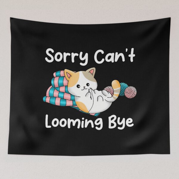 Item preview, Sorry Cant Looming Bye Knitting Crochet Craft designed and sold by ElizabethVivan.