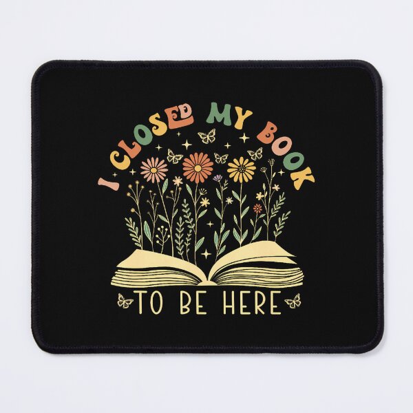 Item preview, I Closed My Book To Be Here Floral Bookworm Funny Reading designed and sold by ElizabethVivan.
