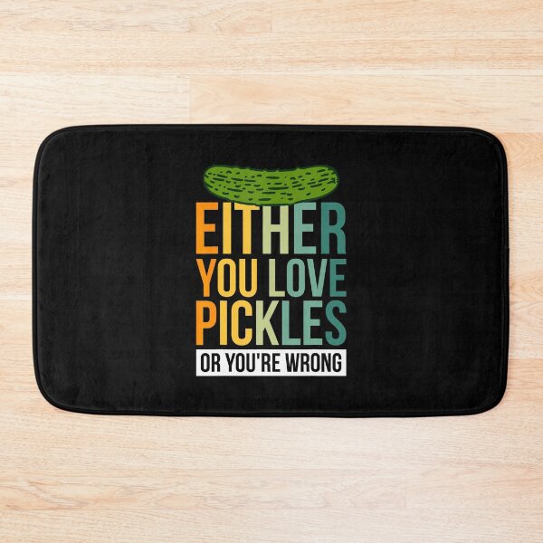 Item preview, Either You Love Pickles Or You'Re Wrong designed and sold by ClaraTeresa1.