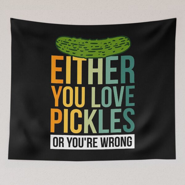 Item preview, Either You Love Pickles Or You'Re Wrong designed and sold by ClaraTeresa1.
