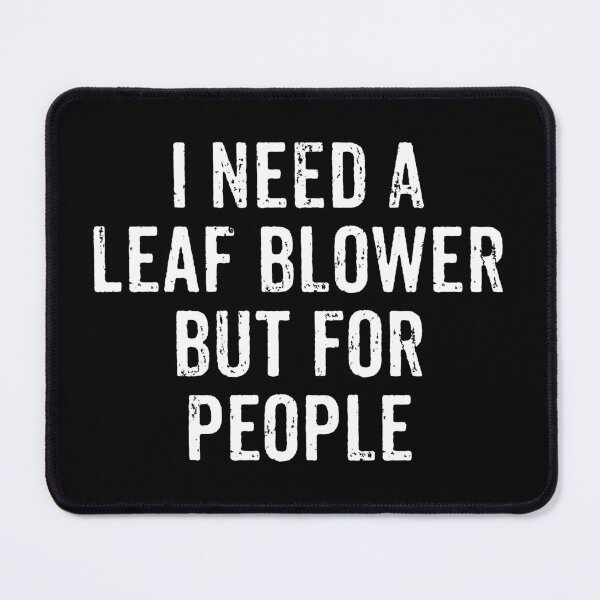 Item preview, I Need A Leaf Blower But For People - Funny Anti-Social designed and sold by manueldila.