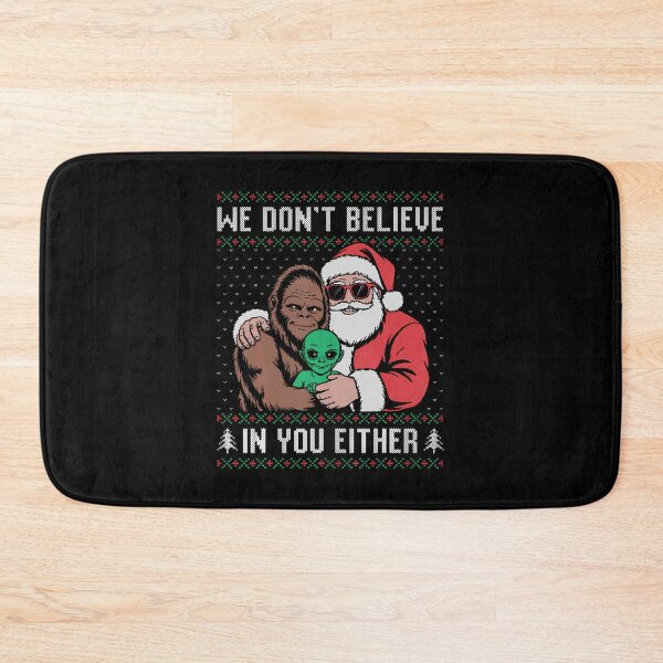 Item preview, We Don't Believe In You Either Santa Bigfoot Alien Ugly designed and sold by TerriMichelle.