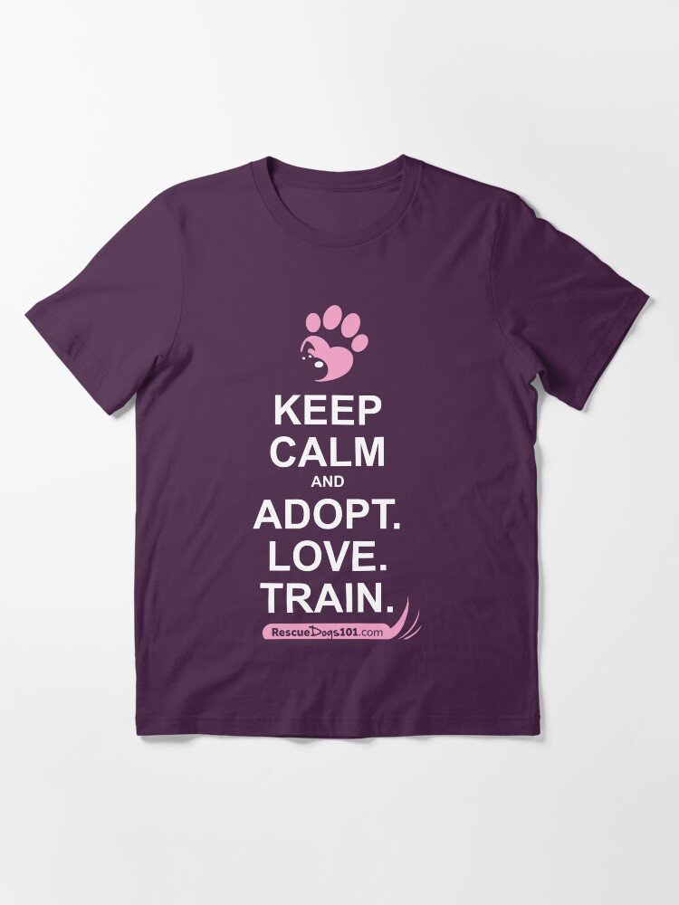 Alternate view of Keep Calm and Adopt. Love. Train. Rescue Dogs 101 Essential T-Shirt