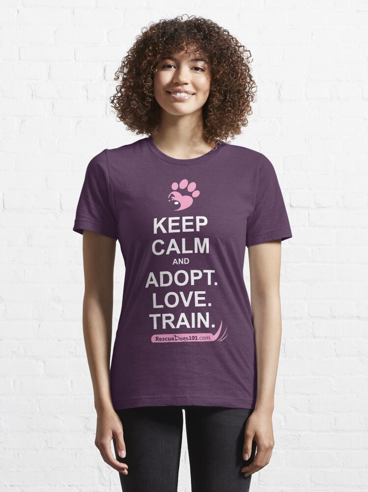 Alternate view of Keep Calm and Adopt. Love. Train. Rescue Dogs 101 Essential T-Shirt