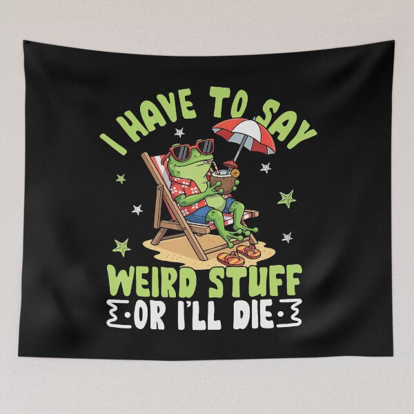 Item preview, I Have To Say Weird Stuff Or I'Ll Die Funny Frog Meme designed and sold by TerriMichelle.