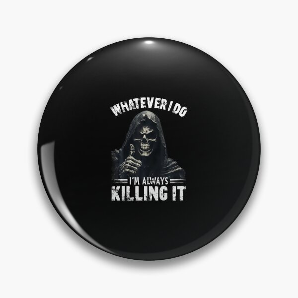 Item preview, Whatever I Do I'M Always Killing It Funny Grim Reaper Meme designed and sold by DesireeAngela1.