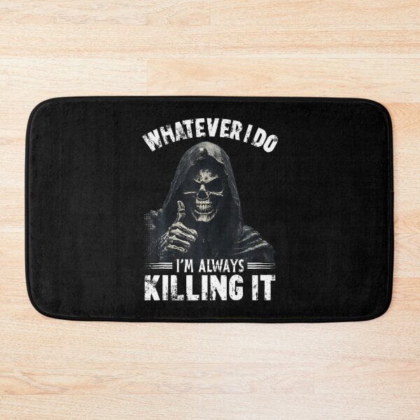 Item preview, Whatever I Do I'M Always Killing It Funny Grim Reaper Meme designed and sold by DesireeAngela1.