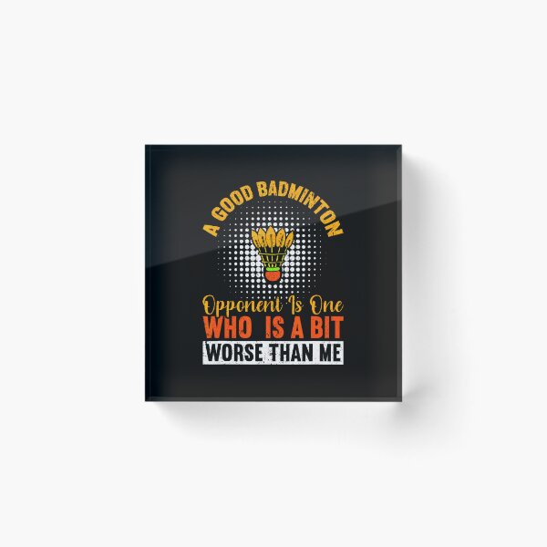Item preview, A Good Badminton Opponent Is A Bit Worse Than Me Badminton designed and sold by LavetaCatherine.