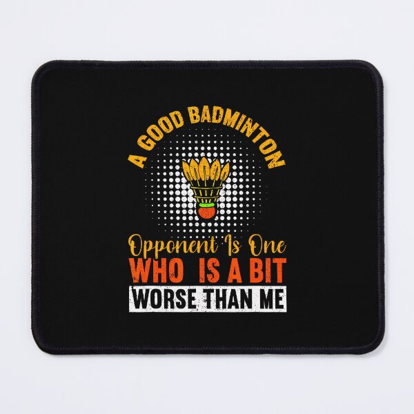 Item preview, A Good Badminton Opponent Is A Bit Worse Than Me Badminton designed and sold by LavetaCatherine.