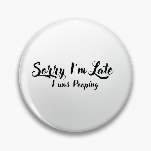 Item preview, Sorry I'm Late I Was Pooping  designed and sold by PureVibeStyles.