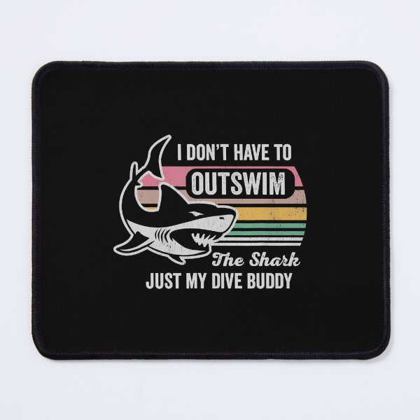 Item preview, I Don't Have To Outswim The Shark Just My Dive Buddy designed and sold by DesireeAngela1.