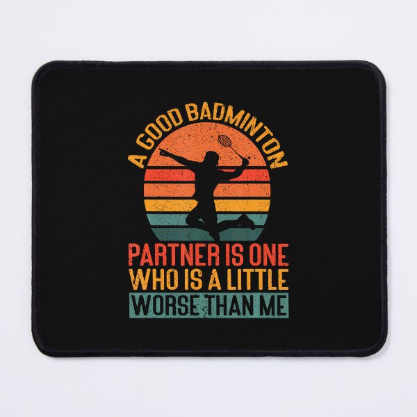 Item preview, A Good Badminton Partner Is A Little Worse Than Me Badminton designed and sold by PatriciaKelsey.