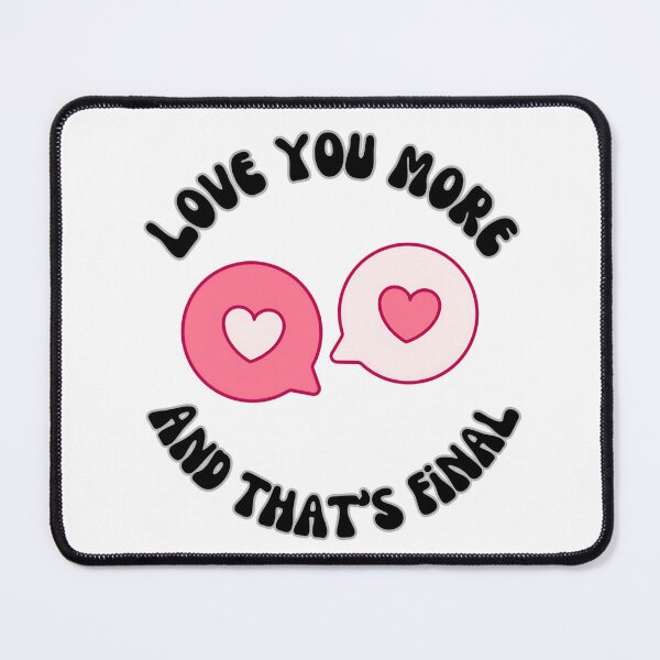 Item preview, Love you more ( and that’s final) designed and sold by Nokart.