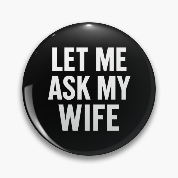 Item preview, Let Me Ask My Wife – Funny Bold Text designed and sold by getpressedshirt.